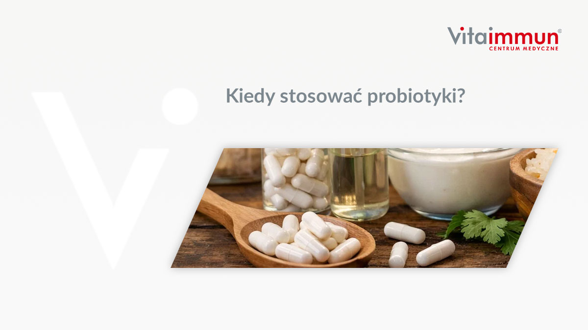 Kiedy stosować probiotyki?