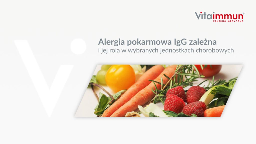 Alergia pokarmowa IgG zależna i jej rola w wybranych jednostkach chorobowych