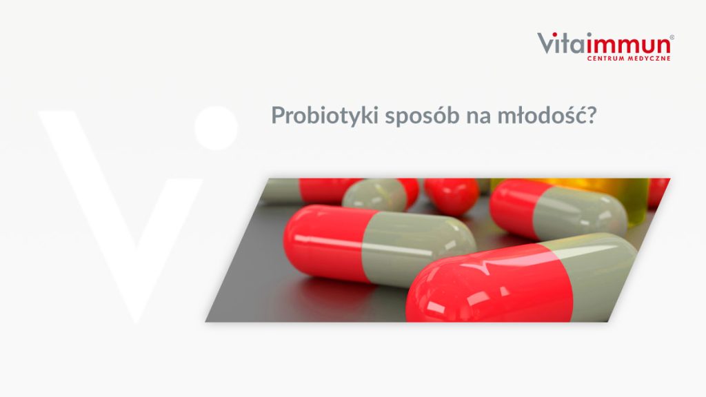 Probiotyki sposób na młodość?