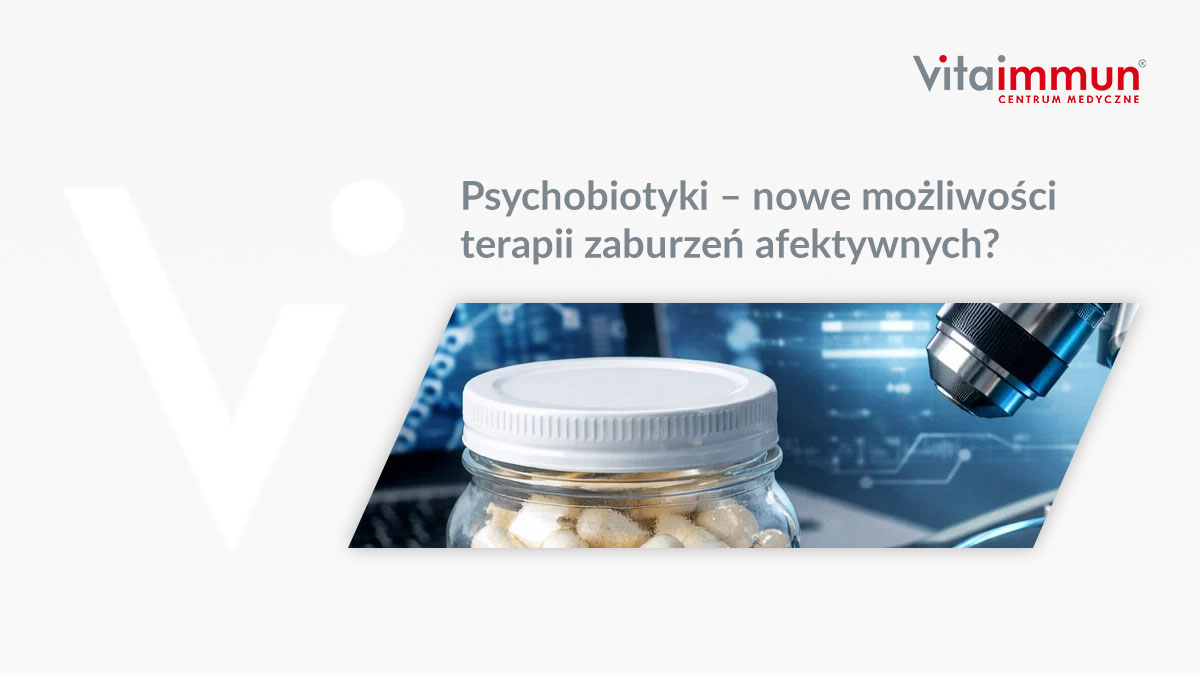 Psychobiotyki – nowe możliwości terapii zaburzeń afektywnych?