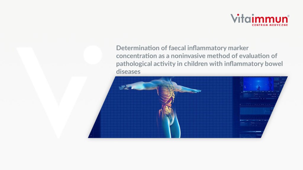 Determination of faecal inflammatory marker concentration as a noninvasive method of evaluation of pathological activity in children with inflammatory bowel diseases