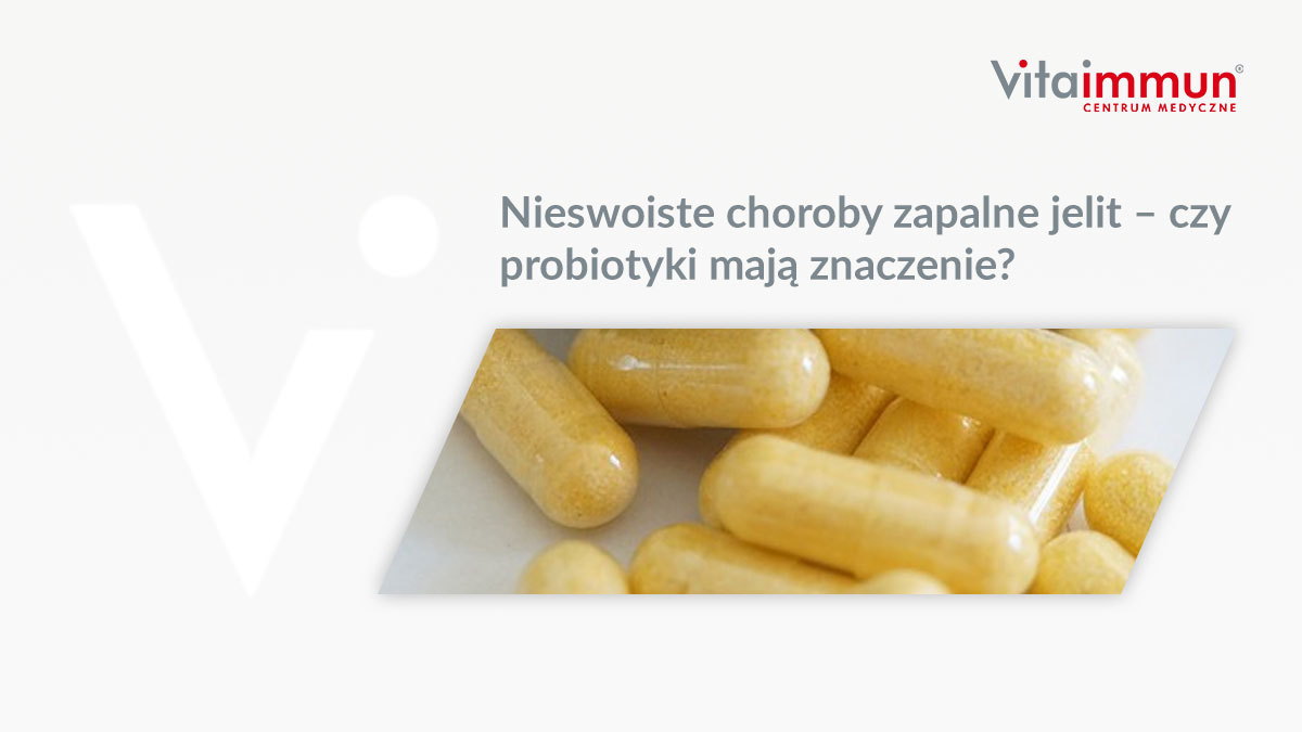 Nieswoiste choroby zapalne jelit – czy probiotyki mają znaczenie?