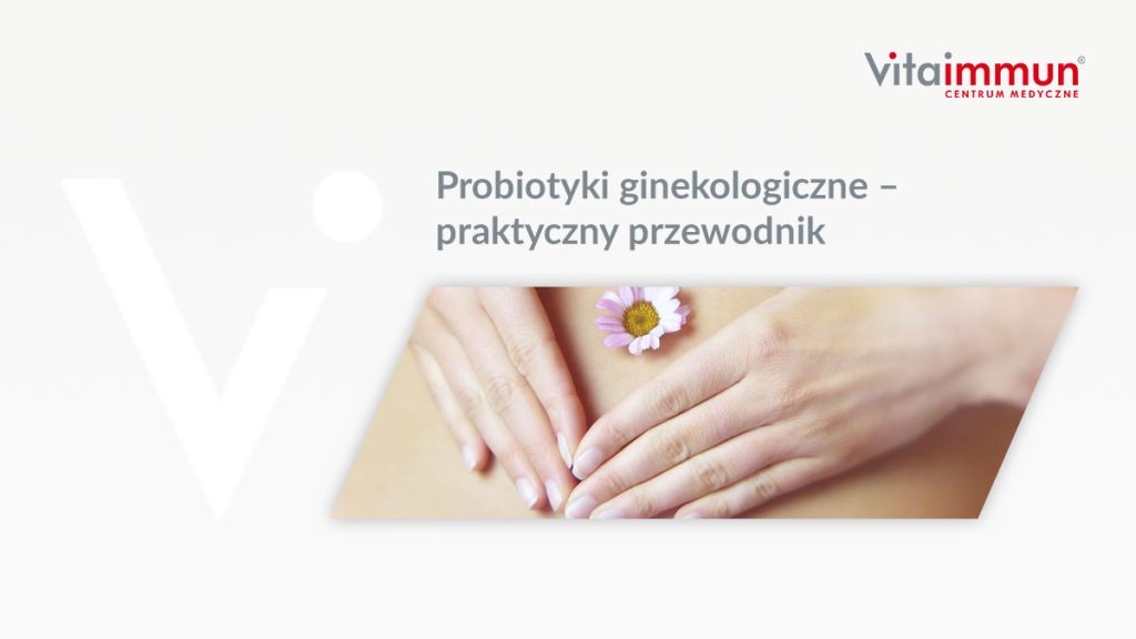 Probiotyki ginekologiczne – praktyczny przewodnik