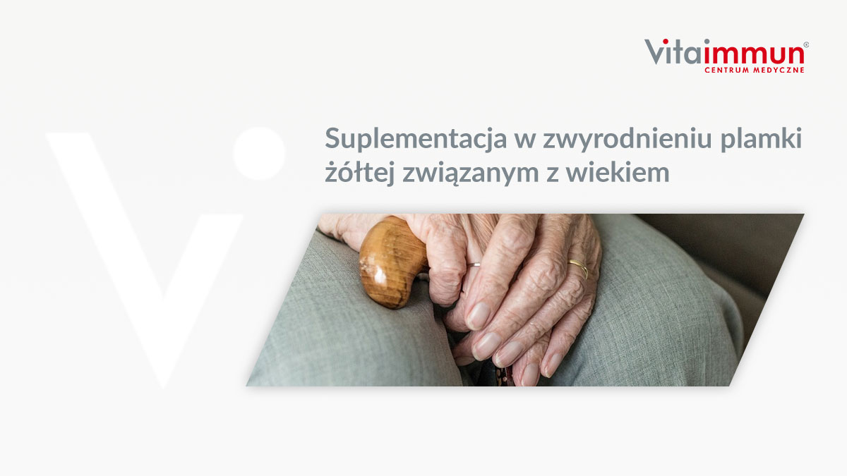 Suplementacja w zwyrodnieniu plamki żółtej związanym z wiekiem