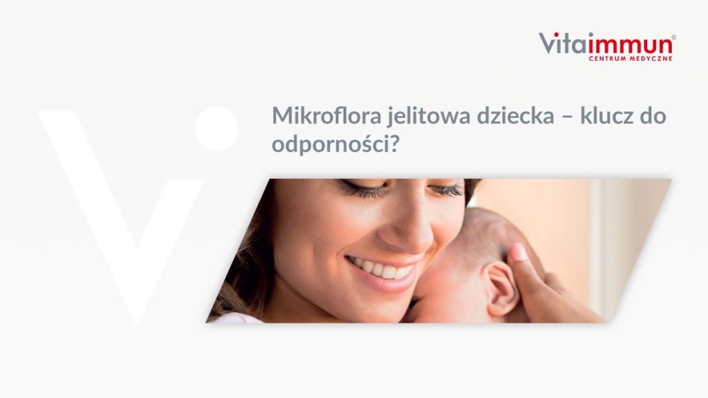 Mikroflora jelitowa dziecka – klucz do odporności?