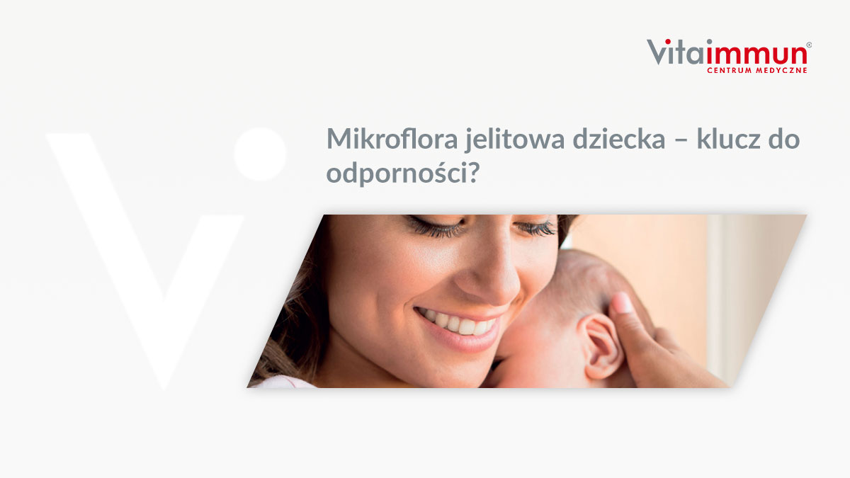 Mikroflora jelitowa dziecka – klucz do odporności?