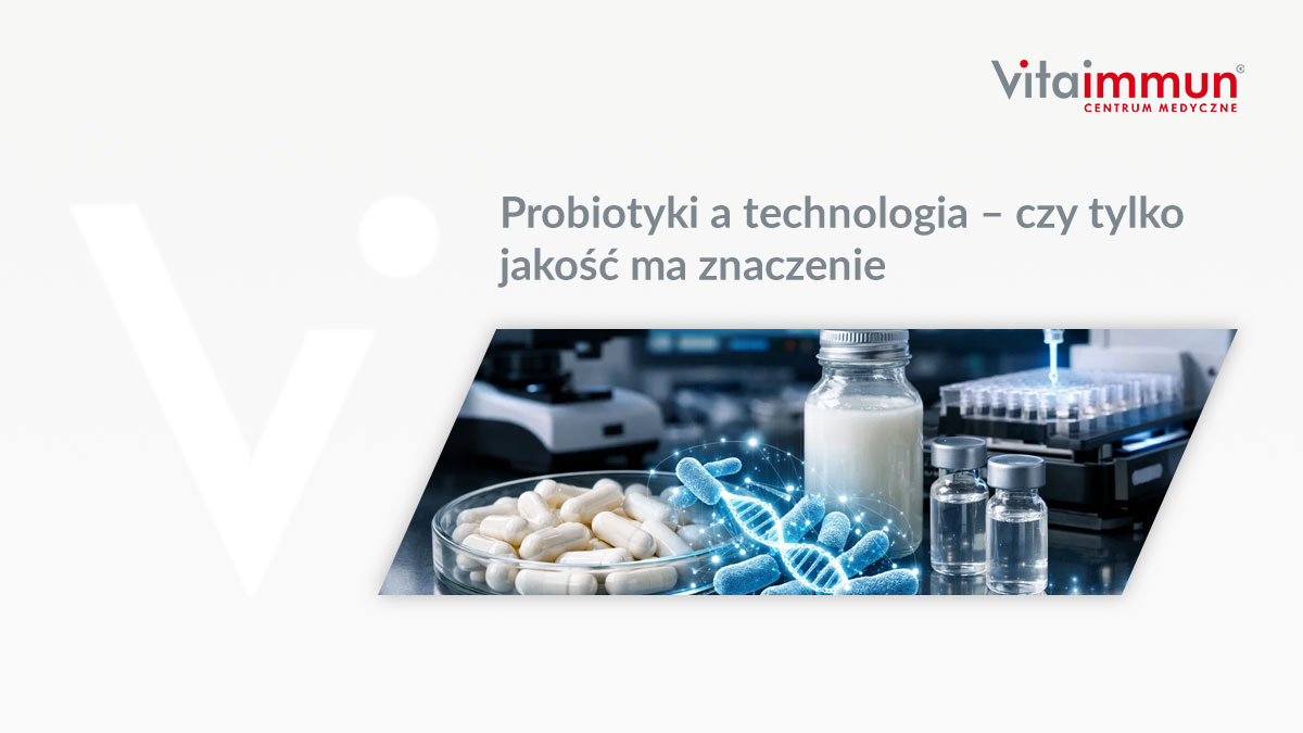 Probiotyki a technologia – czy tylko jakość ma znaczenie
