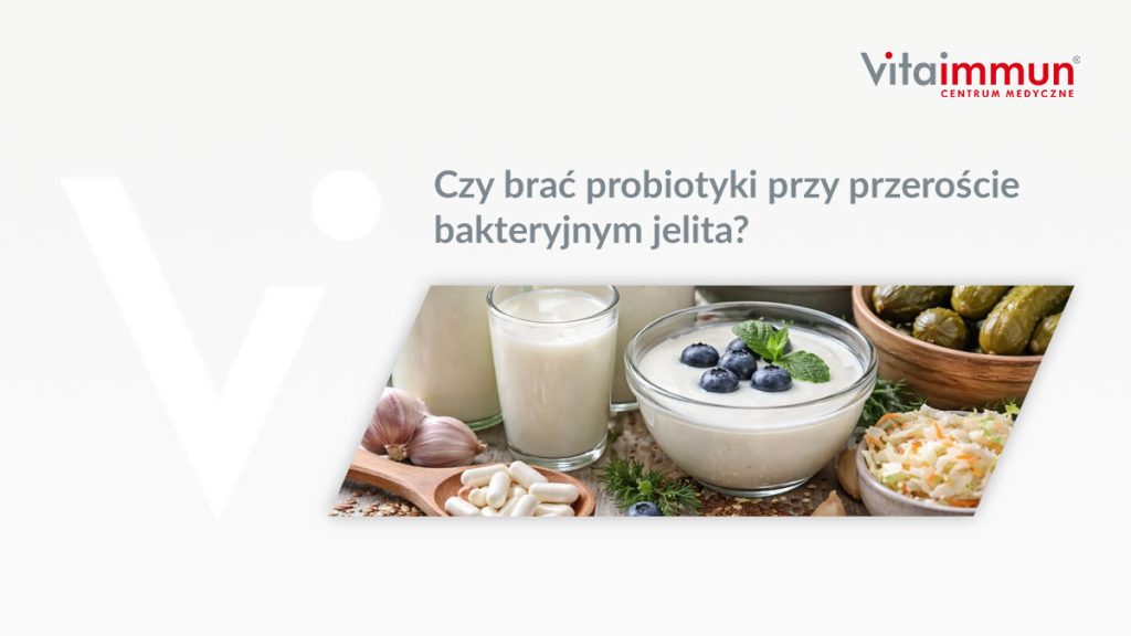 Czy brać probiotyki przy przeroście bakteryjnym jelita?