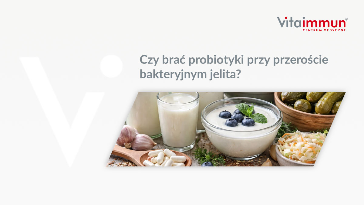 Czy brać probiotyki przy przeroście bakteryjnym jelita?