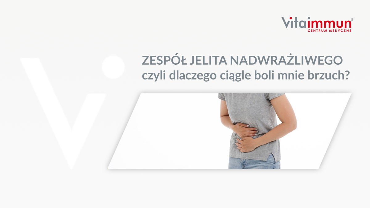 ZESPÓŁ JELITA NADWRAŻLIWEGO czyli dlaczego ciągle boli mnie brzuch?