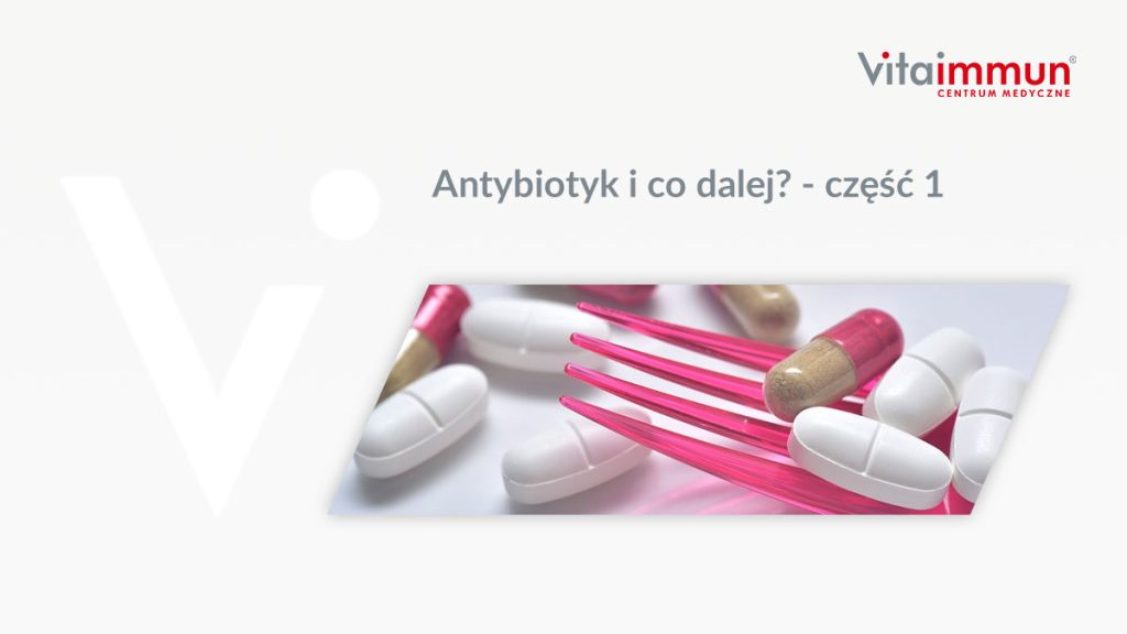 Antybiotyk i co dalej? – część 1