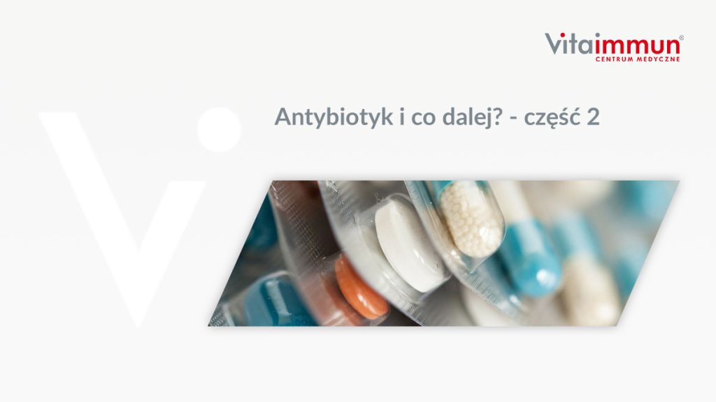 Antybiotyk i co dalej? - część 2