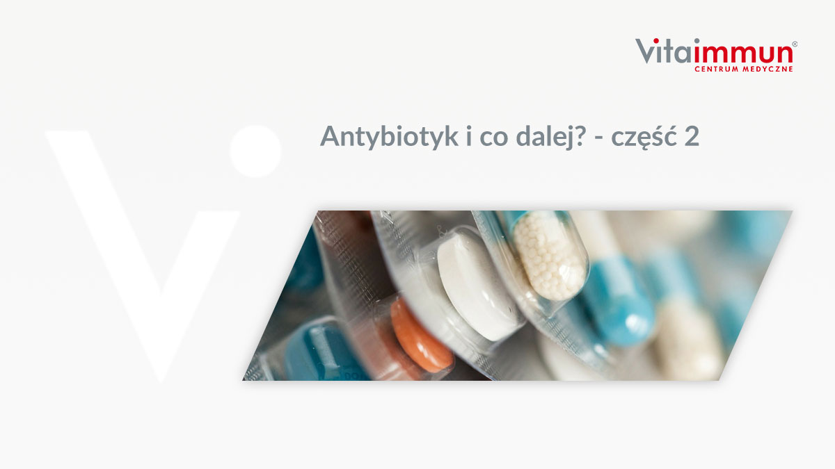Antybiotyk i co dalej? - część 2