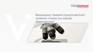 Biorezonans i badanie żywej kropli krwi - wróżenie z fusów czy metoda diagnostyczna?