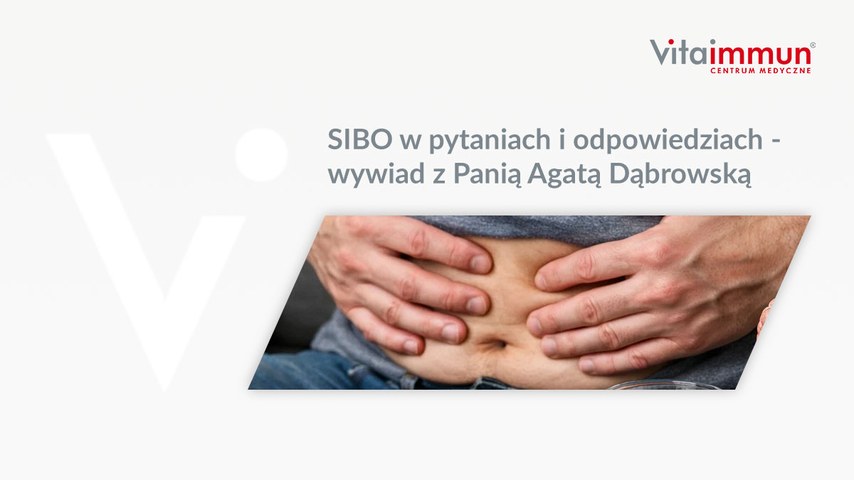 SIBO w pytaniach i odpowiedziach - wywiad z Panią Agatą Dąbrowską