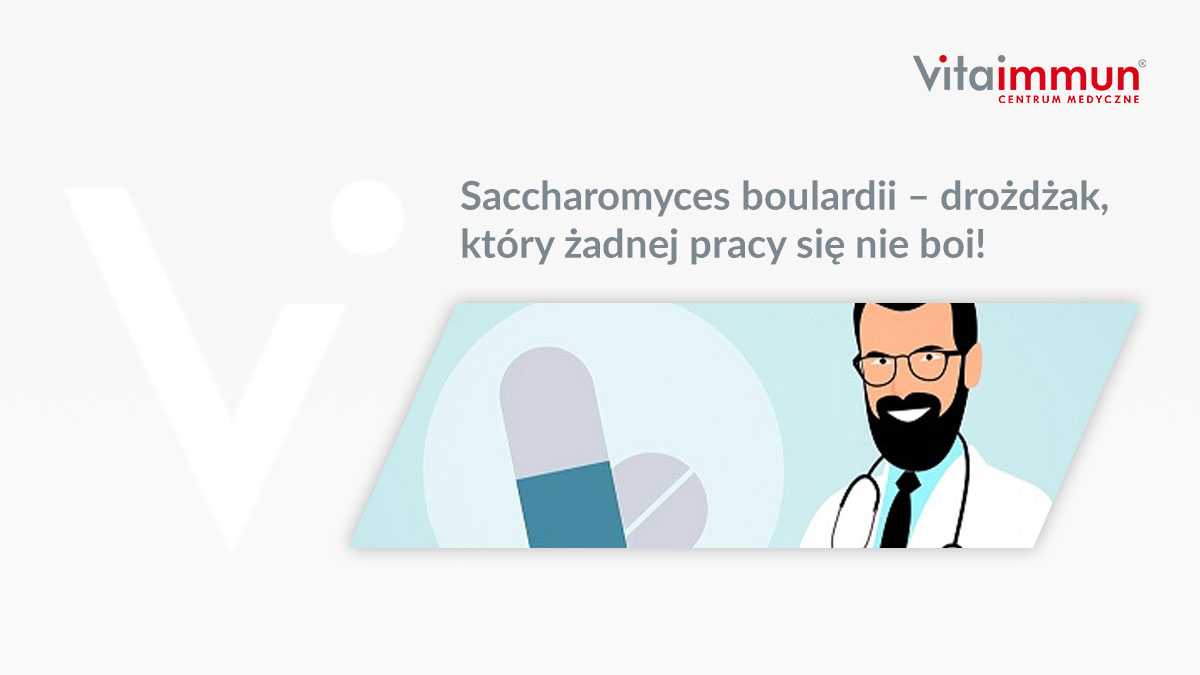 Saccharomyces boulardii – drożdżak, który żadnej pracy się nie boi!