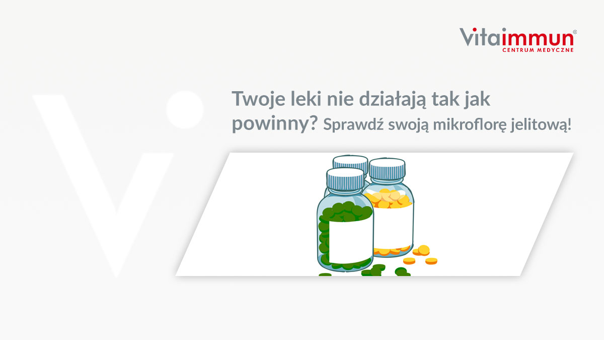 Twoje leki nie działają tak jak powinny? Sprawdź swoją mikroflorę jelitową!
