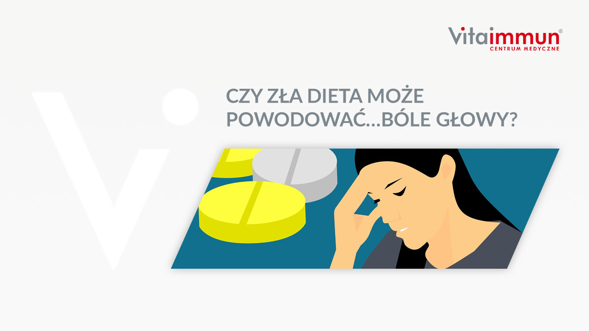 CZY ZŁA DIETA MOŻE POWODOWAĆ…BÓLE GŁOWY?