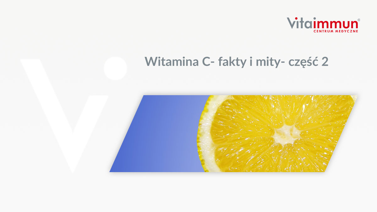 Witamina C- fakty i mity- część 2