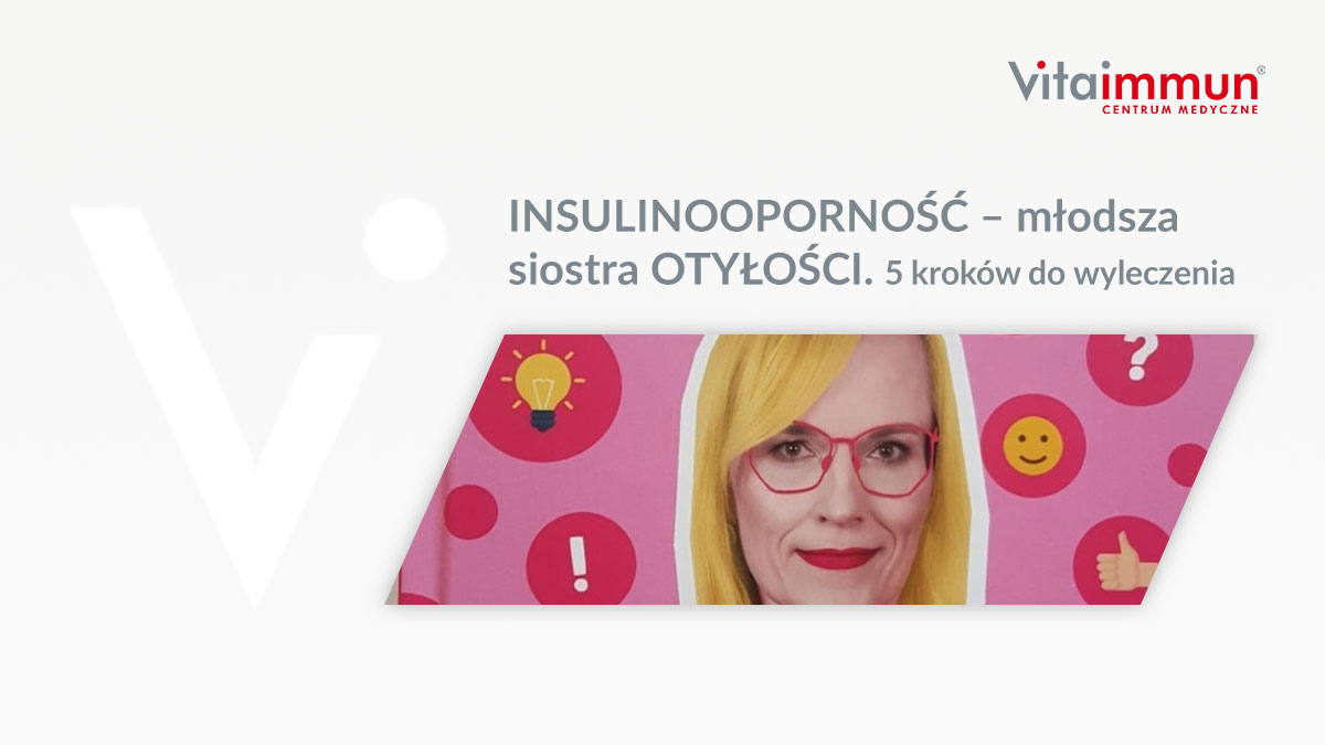 INSULINOOPORNOŚĆ – młodsza siostra OTYŁOŚCI. 5 kroków do wyleczenia