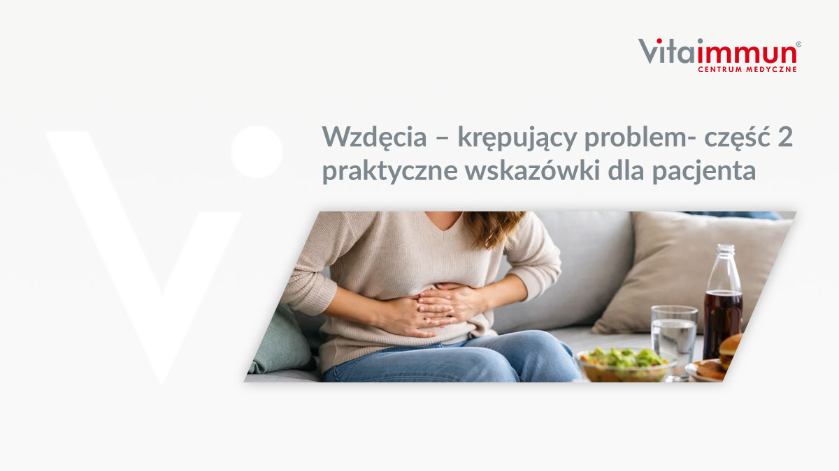 Wzdęcia – krępujący problem- część 2 praktyczne wskazówki dla pacjenta